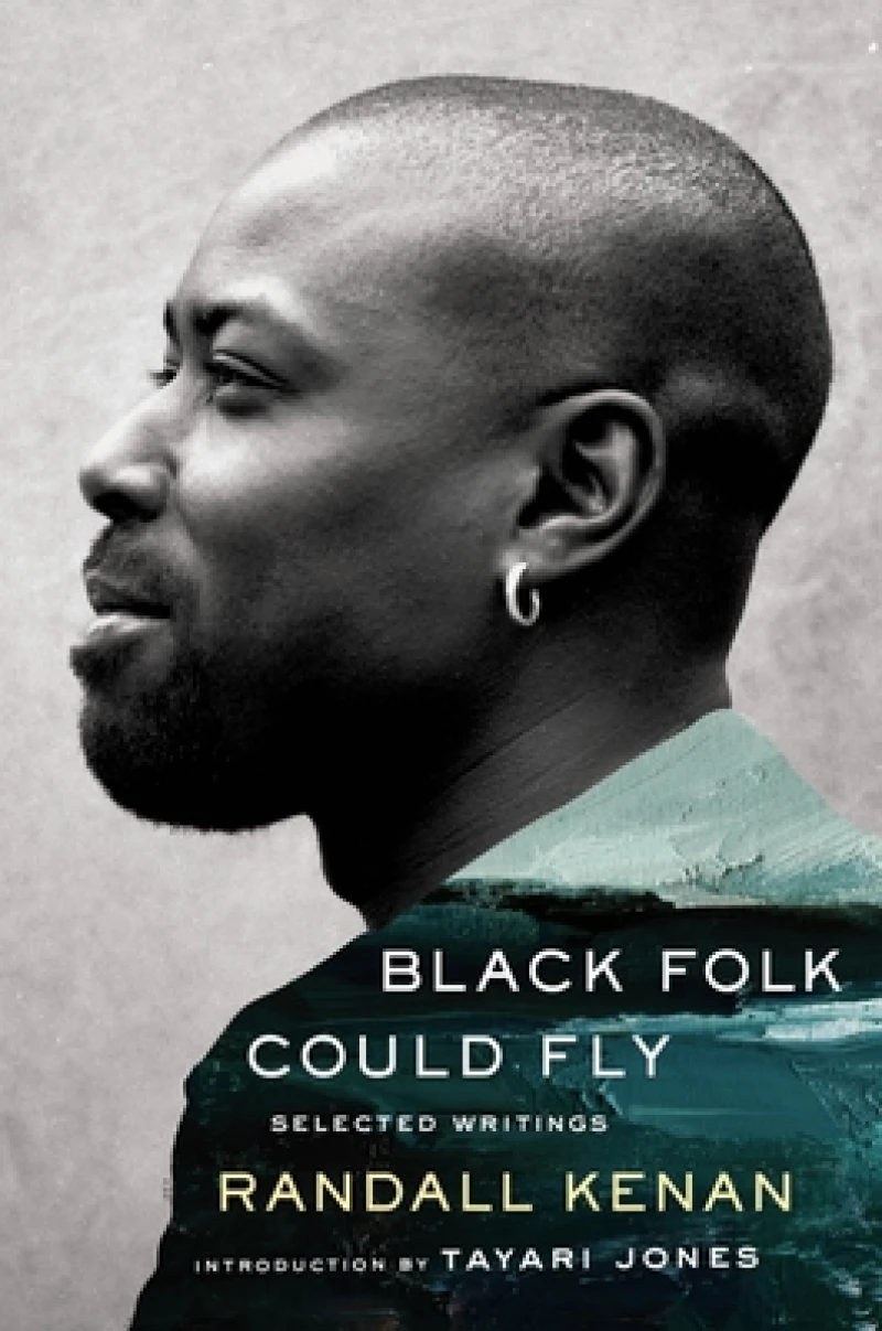Black Folk Could Fly - Selected Writings by Randall Kenan
