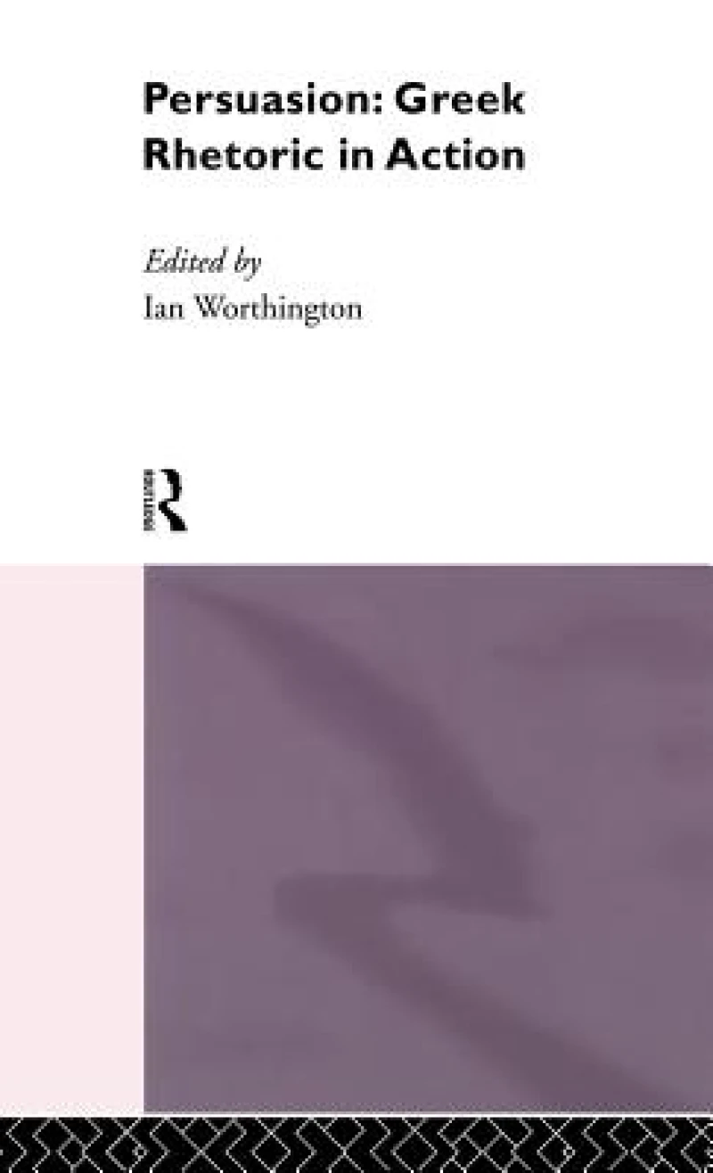 Persuasion: Greek Rhetoric in Action