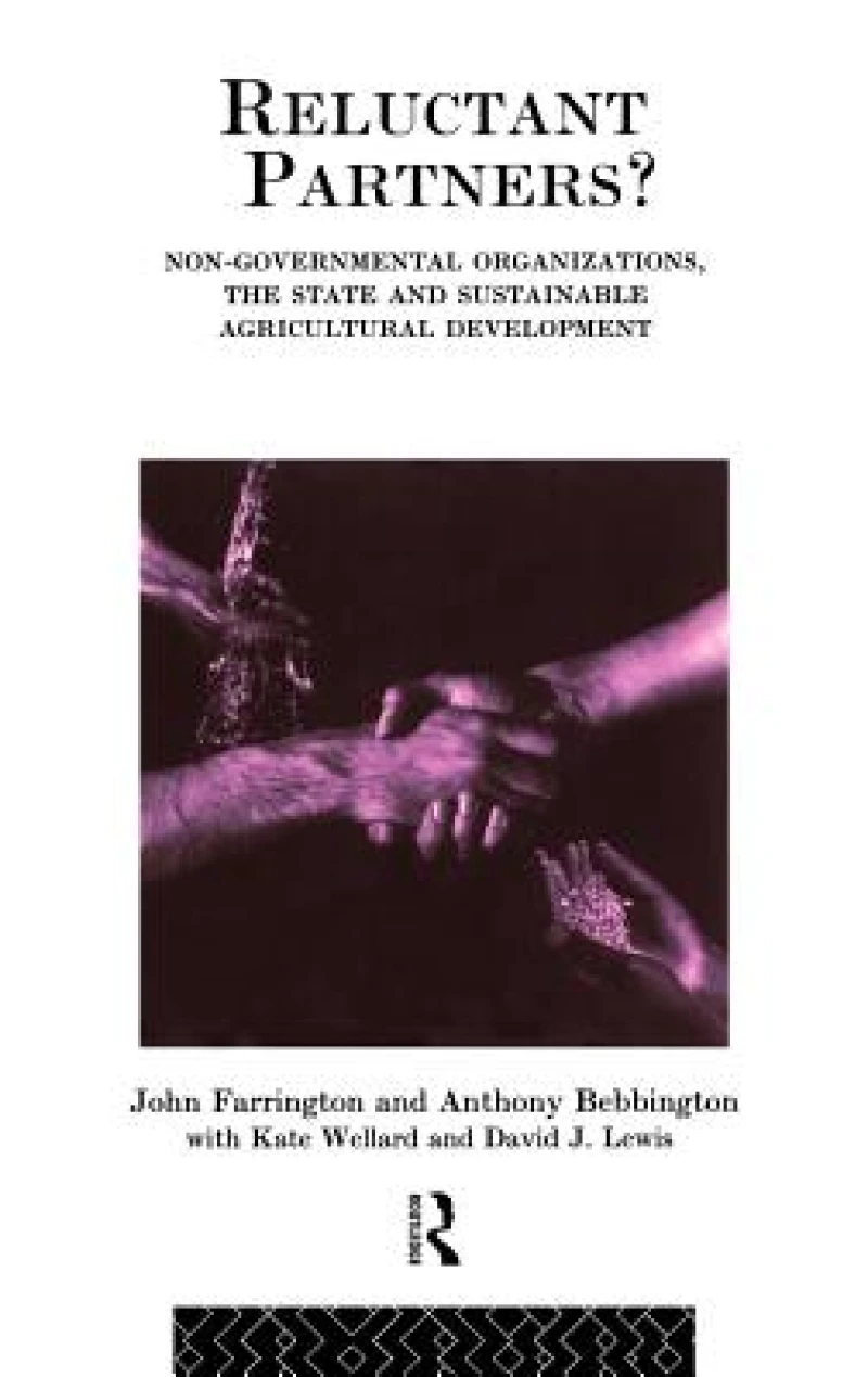 Reluctant Partners? Non-Governmental Organizations, the State and Sustainable Agricultural Development