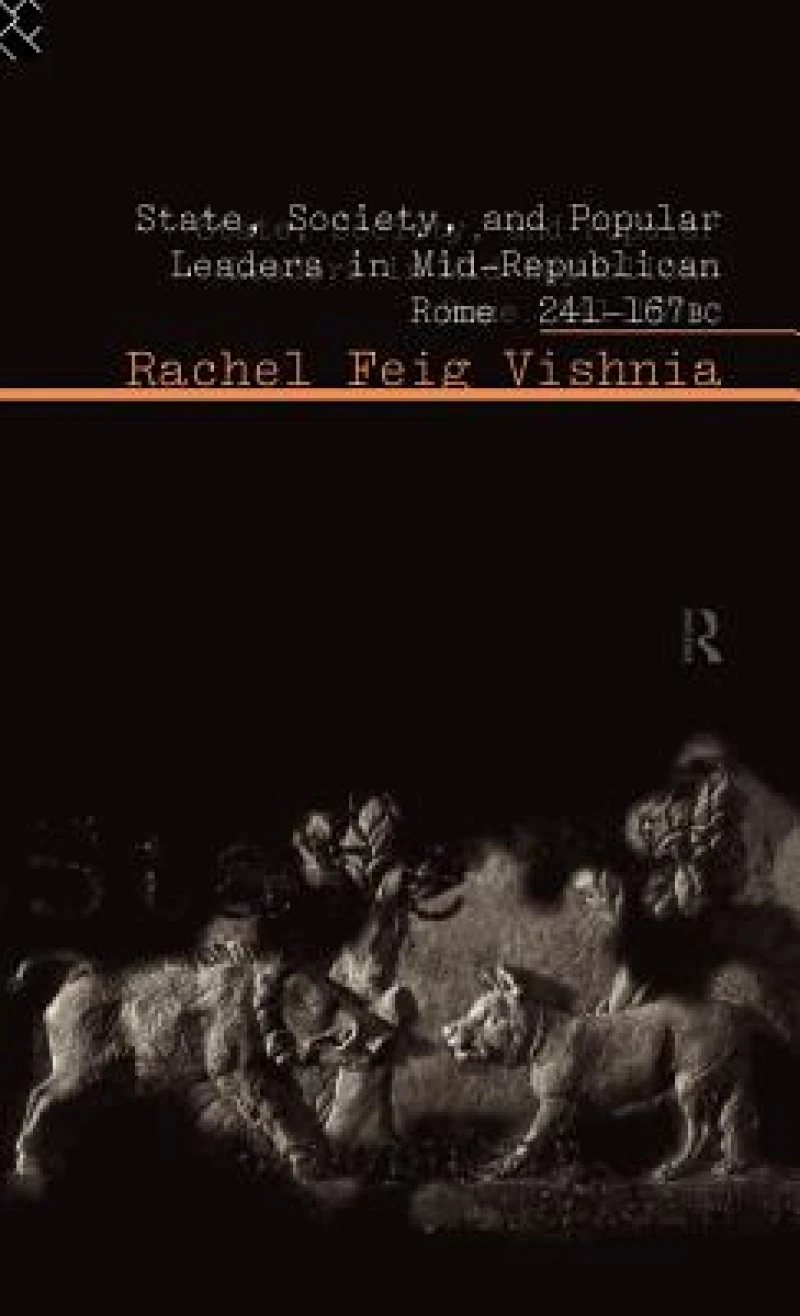 State, Society and Popular Leaders in Mid-Republican Rome 241-167 B.C.