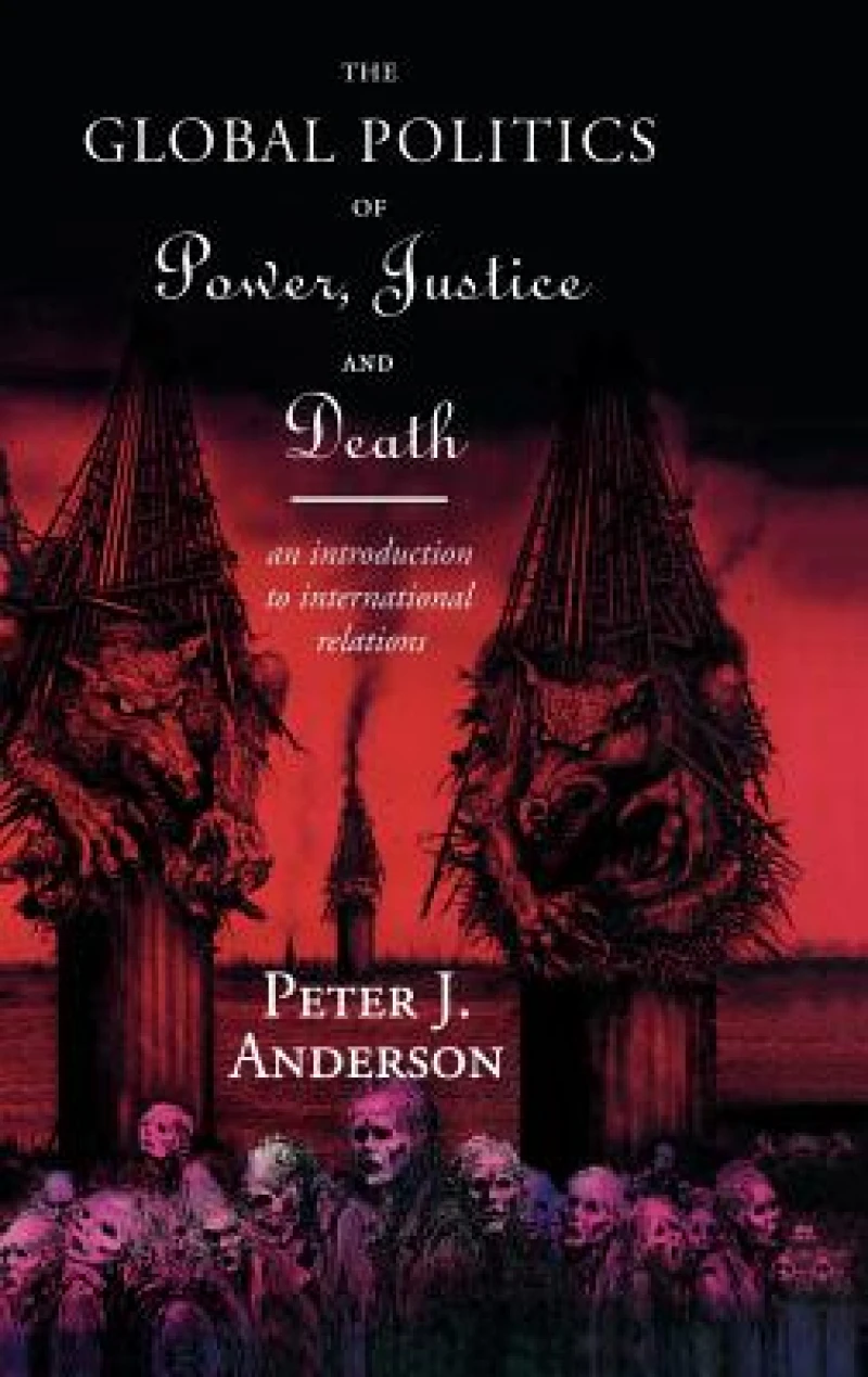The Global Politics of Power, Justice and Death