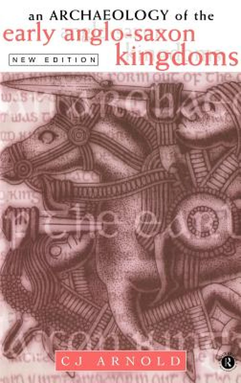 An Archaeology of the Early Anglo-Saxon Kingdoms