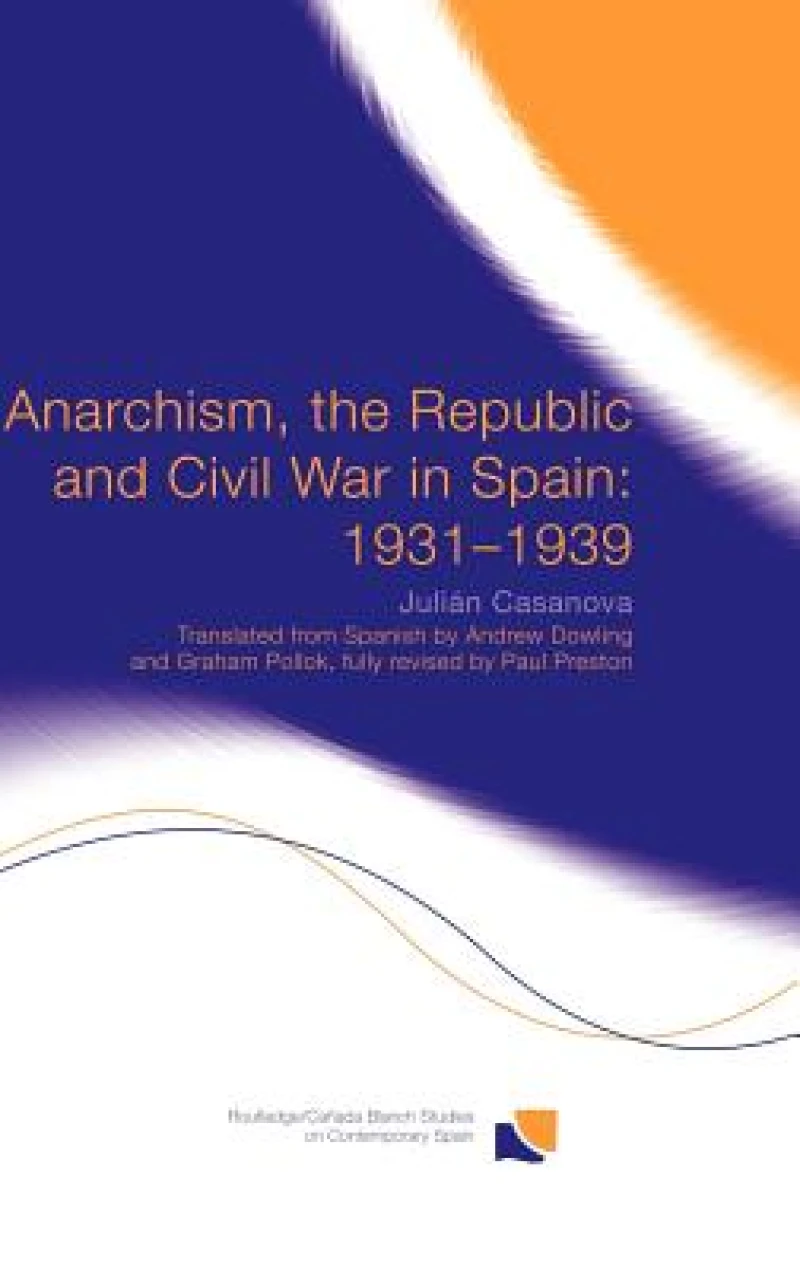 Anarchism, the Republic and Civil War in Spain: 1931-1939