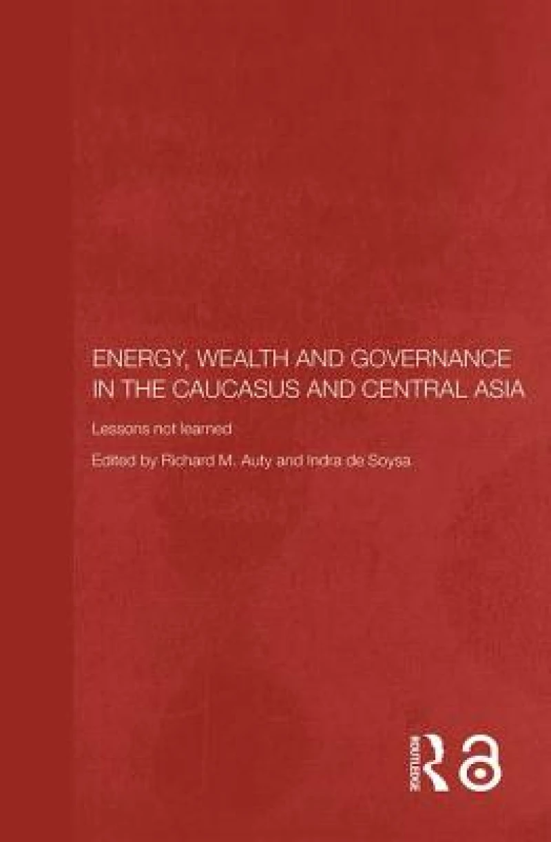 Energy, Wealth and Governance in the Caucasus and Central Asia