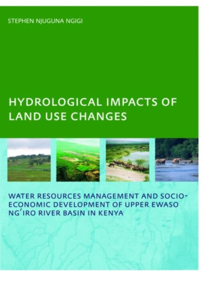 Hydrological Impacts of Land Use Changes on Water Resources Management and Socio-Economic Development of the Upper Ewaso Ng'iro River Basin in Kenya