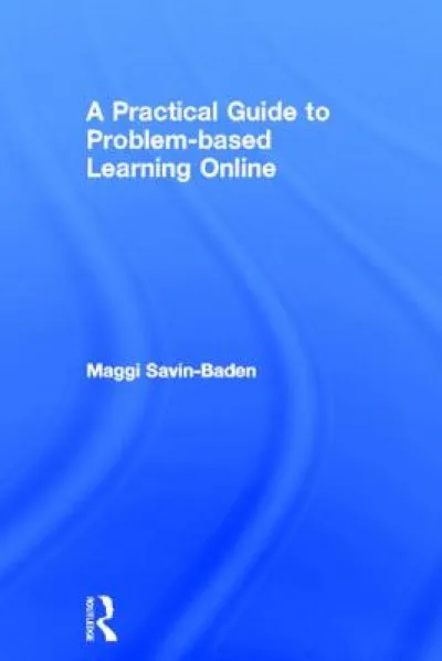 A Practical Guide to Problem-Based Learning Online
