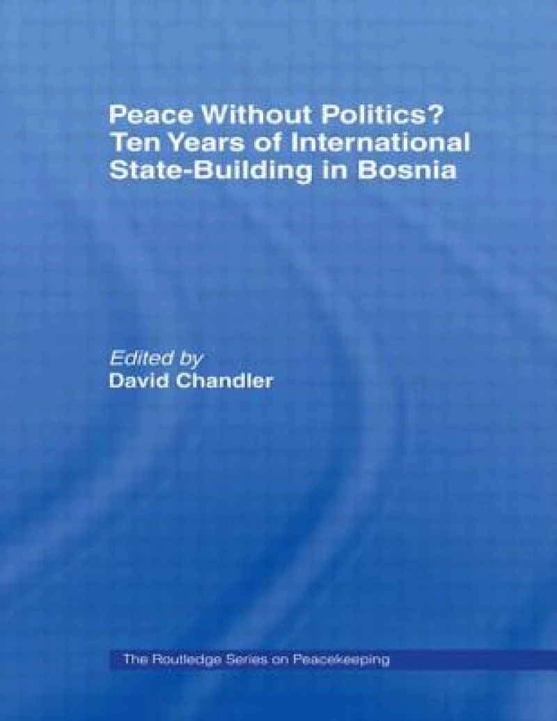 Peace without Politics? Ten Years of State-Building in Bosnia