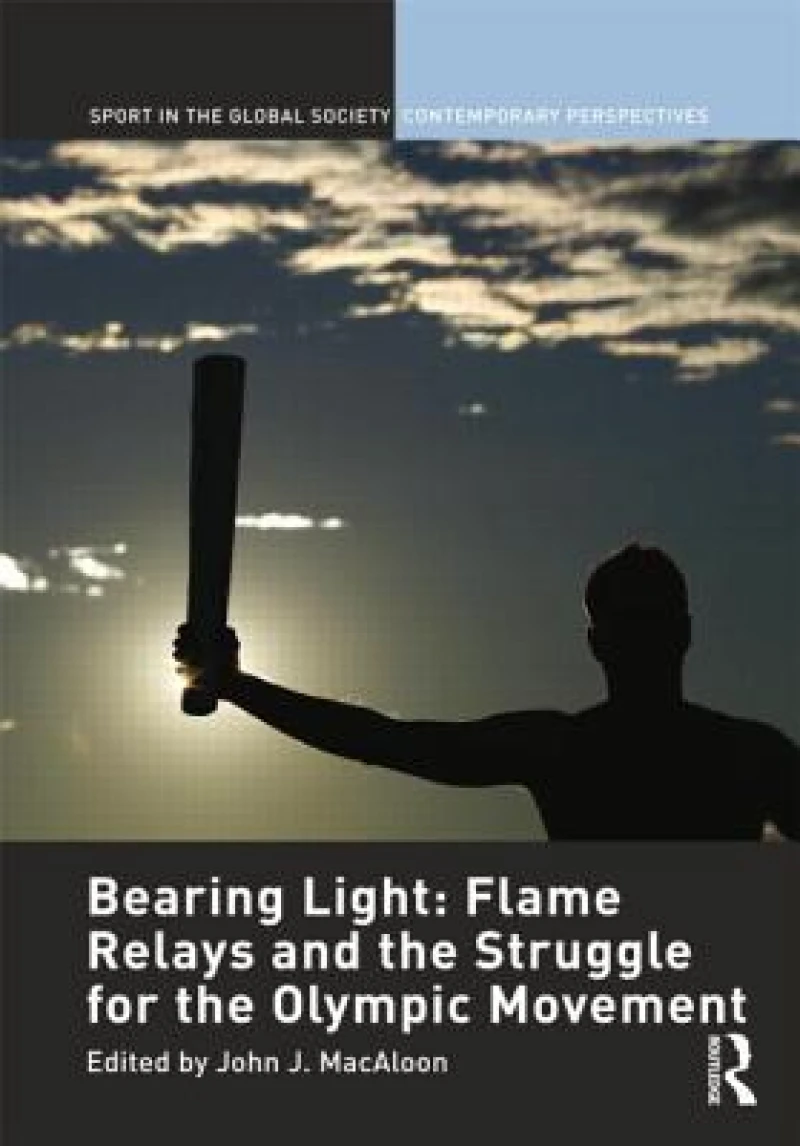 Bearing Light: Flame Relays and the Struggle for the Olympic Movement