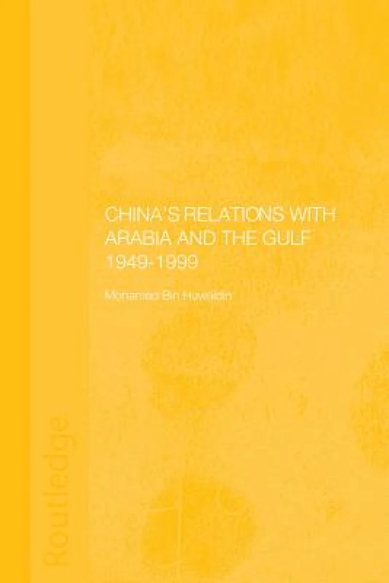 China's Relations with Arabia and the Gulf 1949-1999