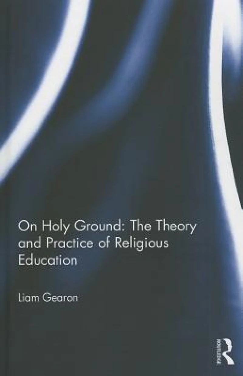 On Holy Ground: The Theory and Practice of Religious Education