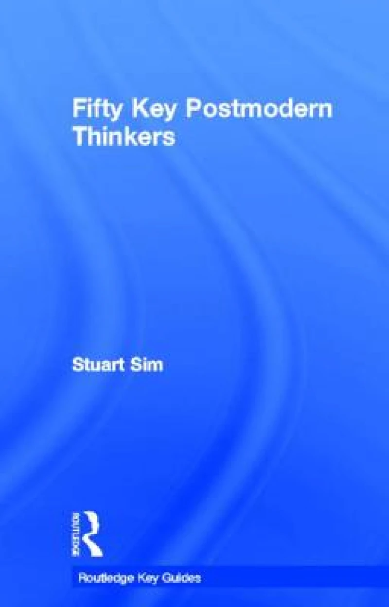 Fifty Key Postmodern Thinkers