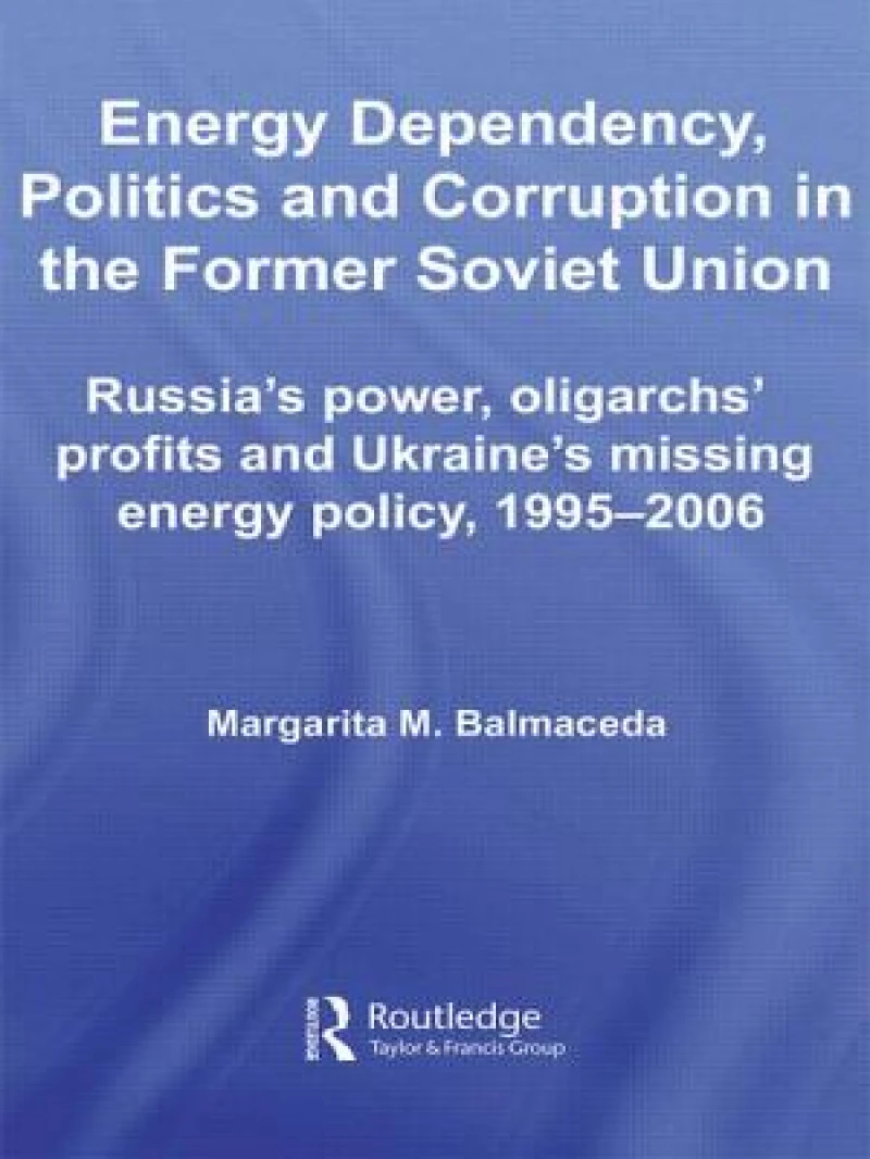 Energy Dependency, Politics and Corruption in the Former Soviet Union