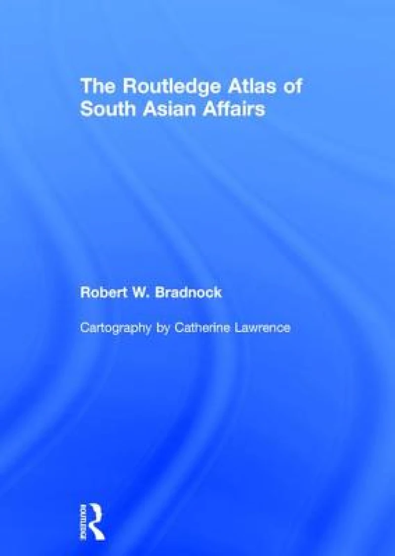 The Routledge Atlas of South Asian Affairs