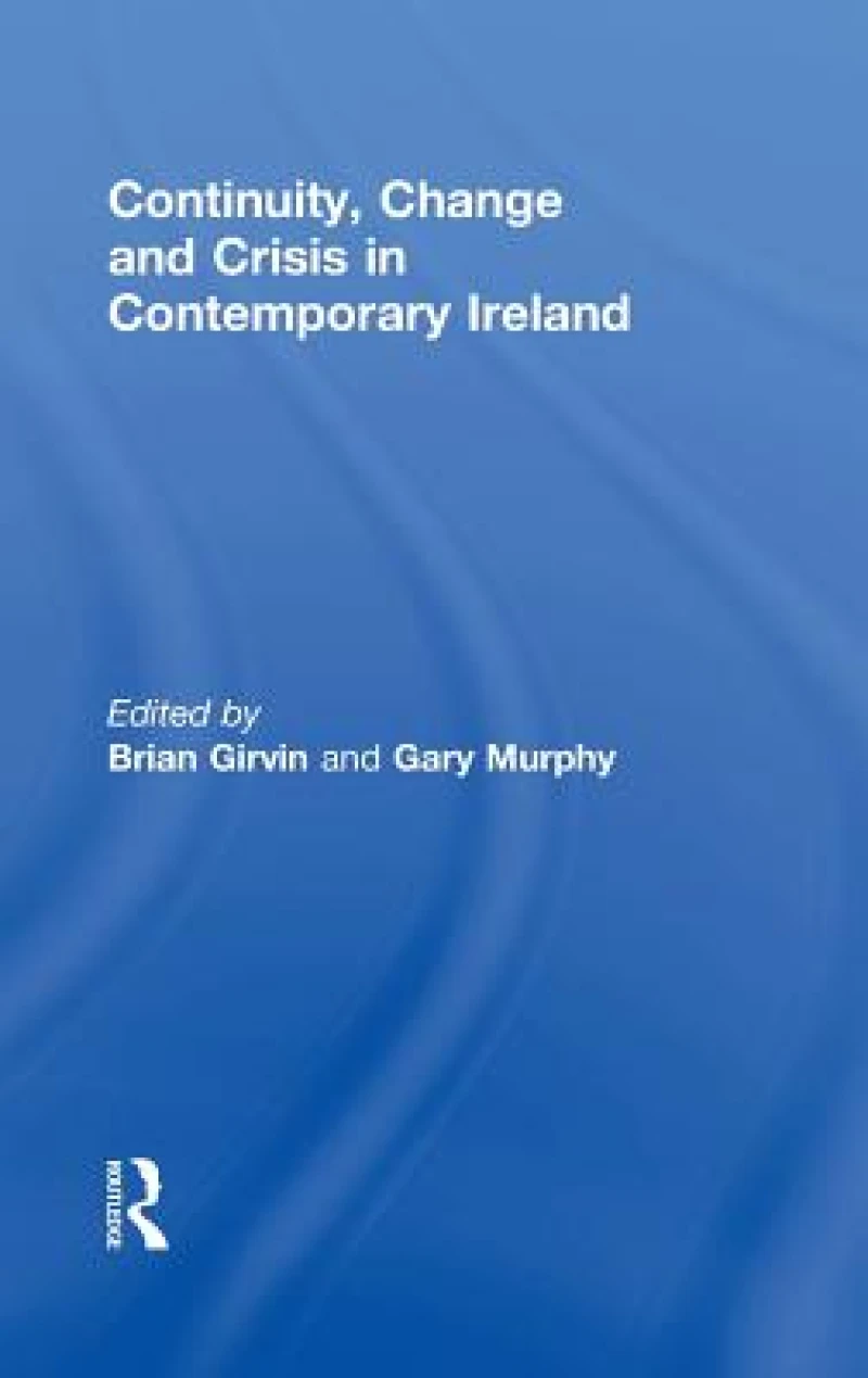 Continuity, Change and Crisis in Contemporary Ireland