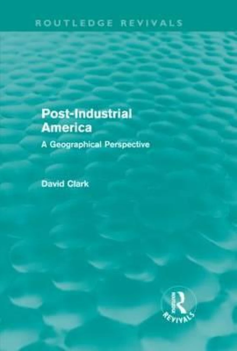 Post-Industrial America (Routledge Revivals)