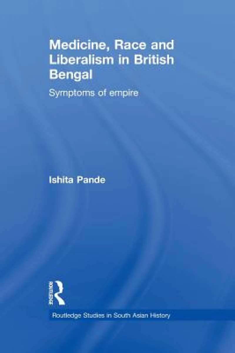 Medicine, Race and Liberalism in British Bengal