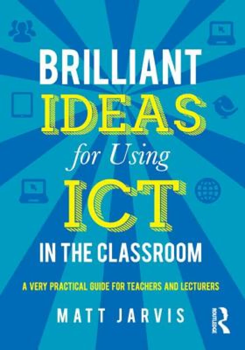 Brilliant Ideas for Using ICT in the Classroom