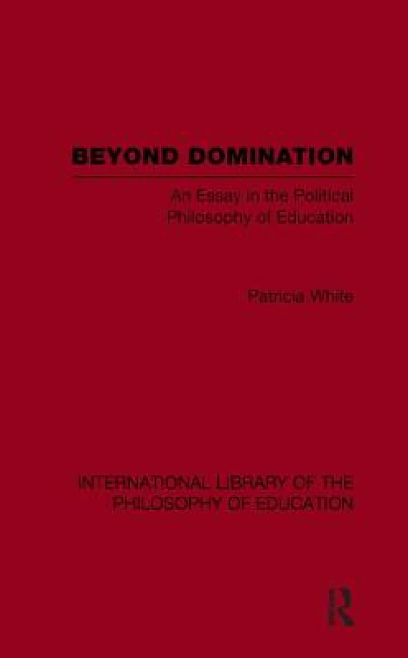Beyond Domination (International Library of the Philosophy of Education Volume 23)