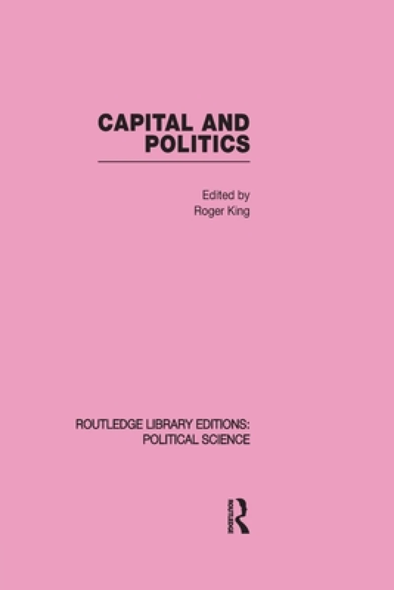 Capital and Politics Routledge Library Editions: Political Science Volume 44