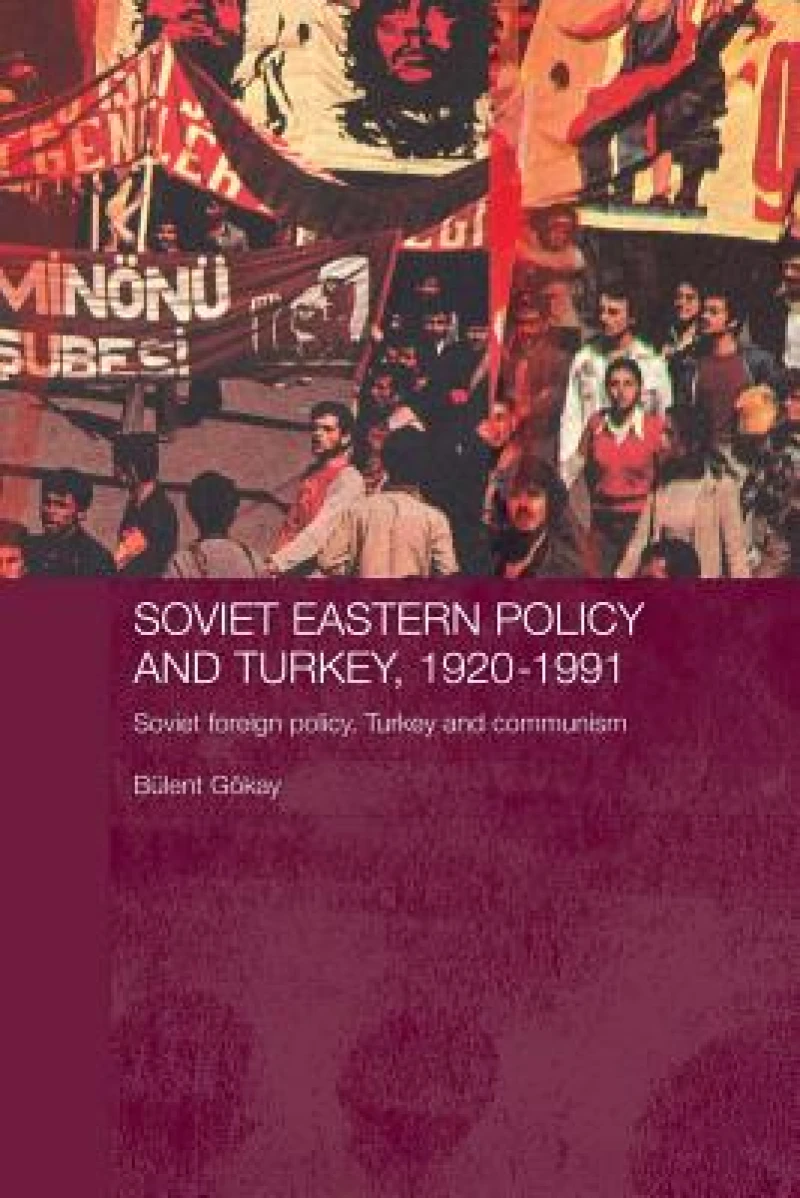 Soviet Eastern Policy and Turkey, 1920-1991