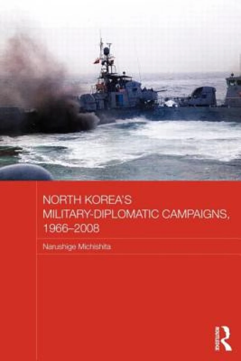 North Korea's Military-Diplomatic Campaigns, 1966-2008