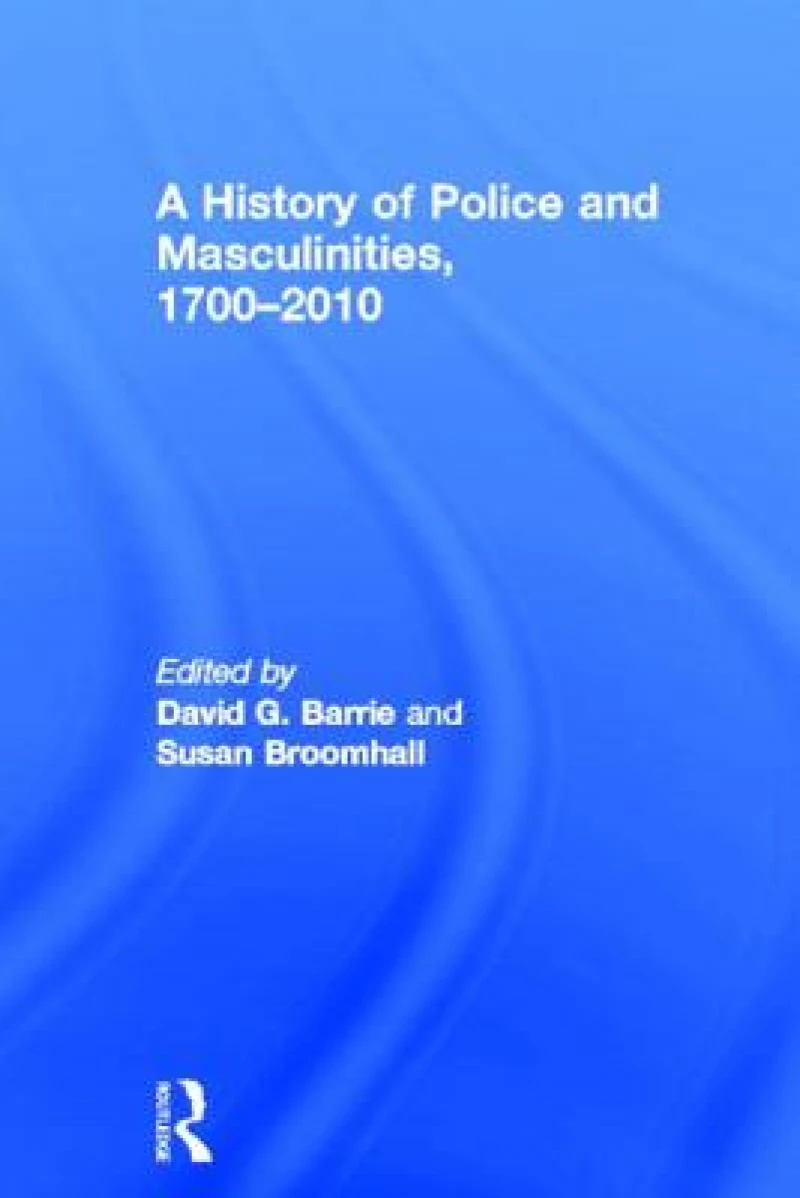 A History of Police and Masculinities, 1700-2010