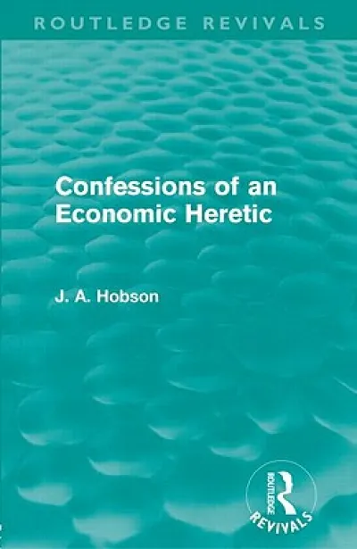 Confessions of an Economic Heretic