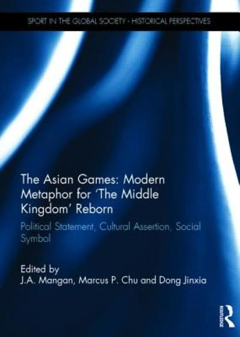 The Asian Games: Modern Metaphor for ‘The Middle Kingdom’ Reborn