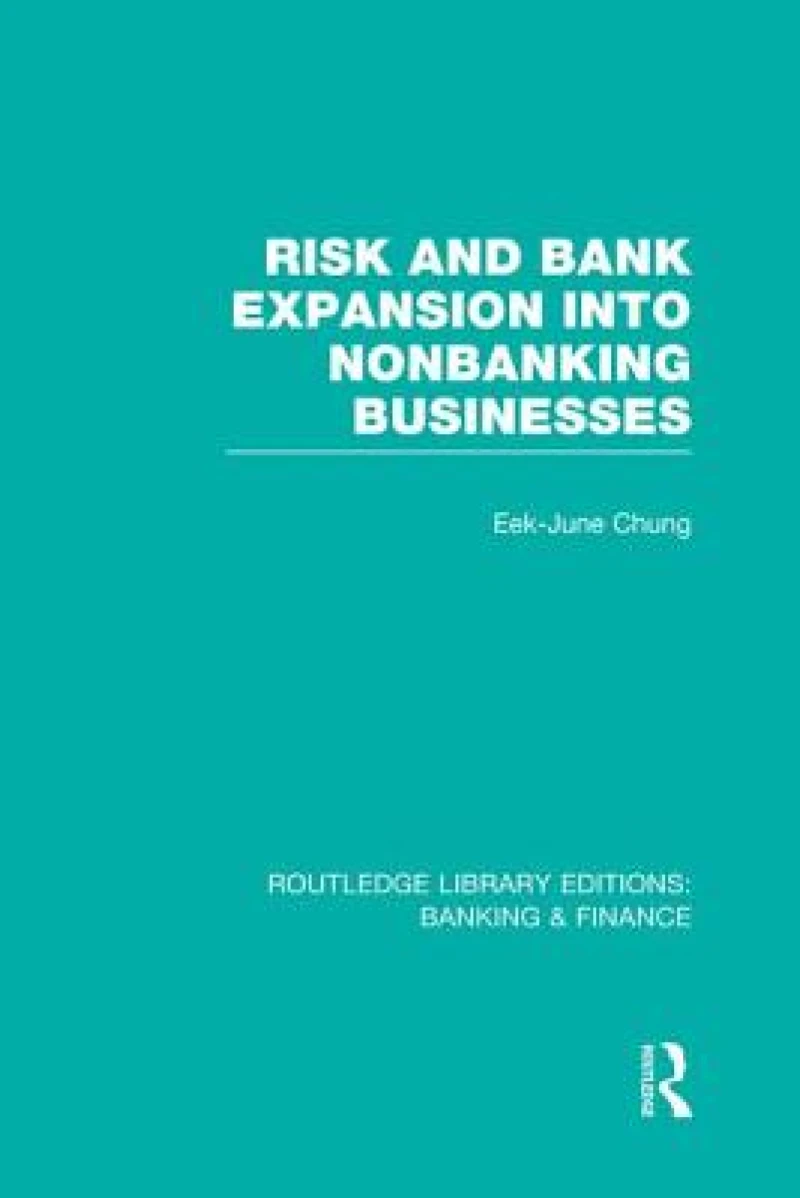Risk and Bank Expansion into Nonbanking Businesses (RLE: Banking & Finance)