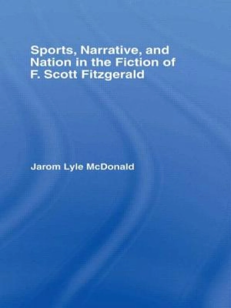 Sports, Narrative, and Nation in the Fiction of F. Scott Fitzgerald