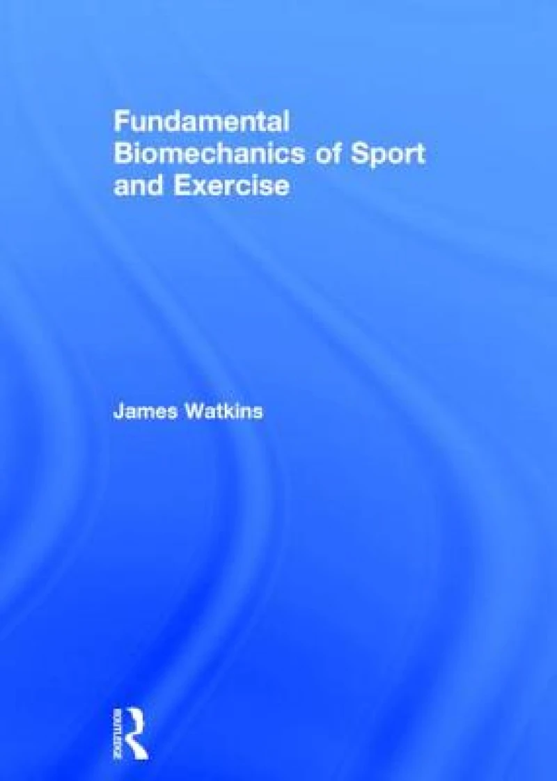 Fundamental Biomechanics of Sport and Exercise