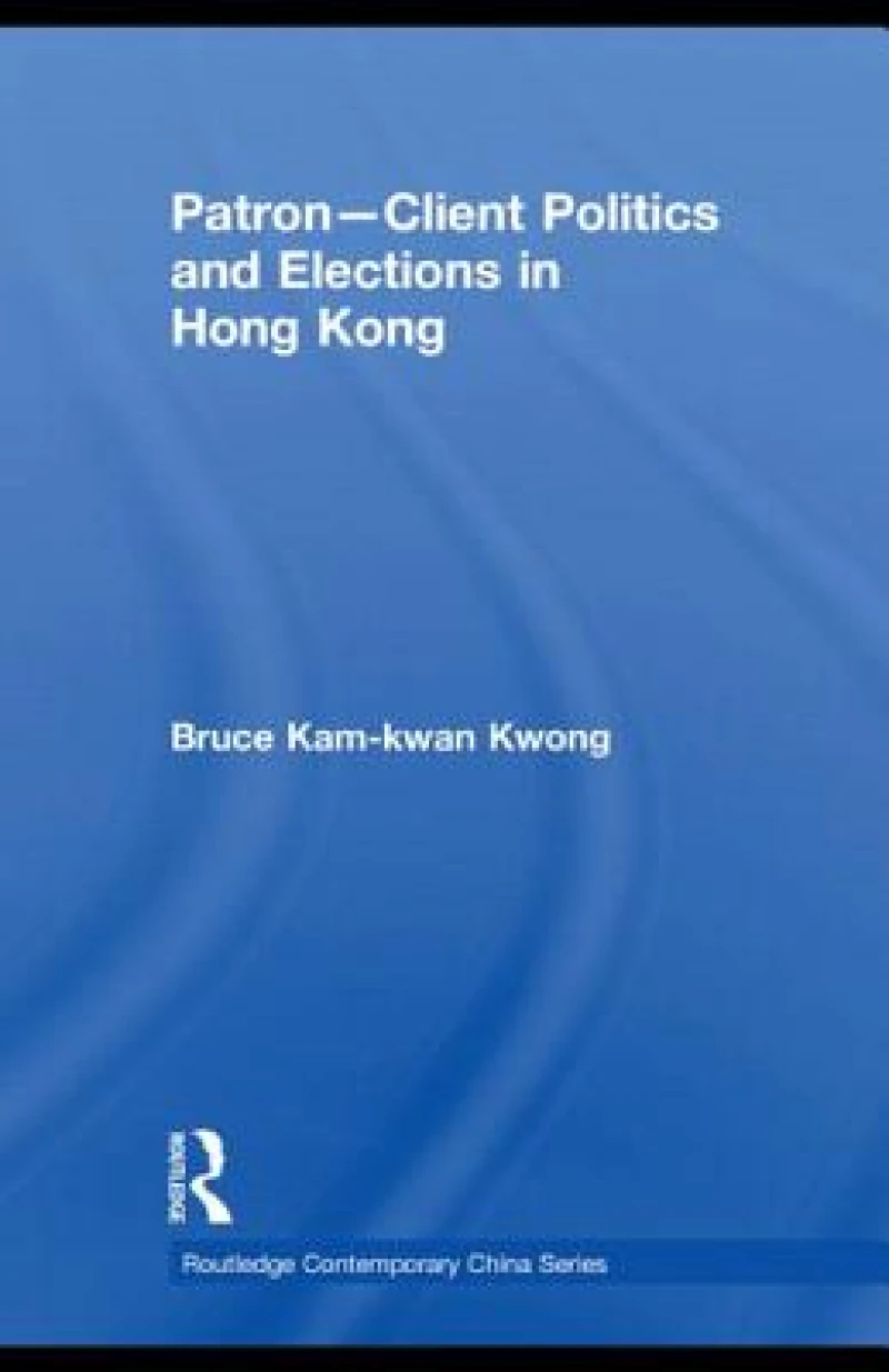 Patron-Client Politics and Elections in Hong Kong