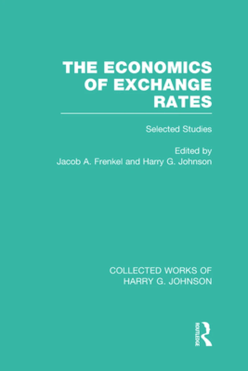 The Economics of Exchange Rates (Collected Works of Harry Johnson)