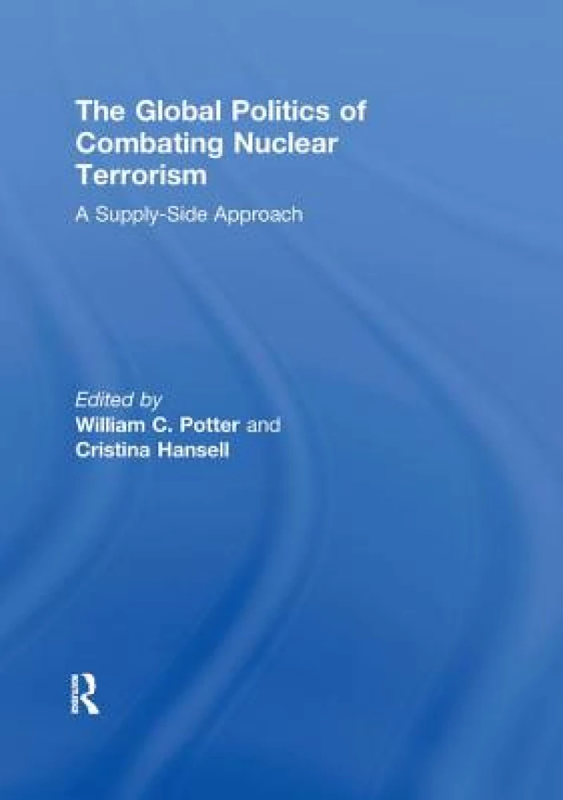 The Global Politics of Combating Nuclear Terrorism