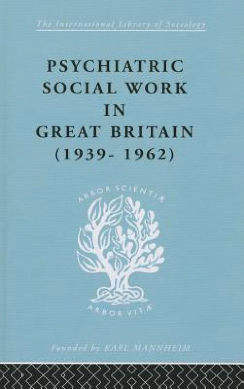 Psychiatric Social Work in Great Britain (1939-1962)