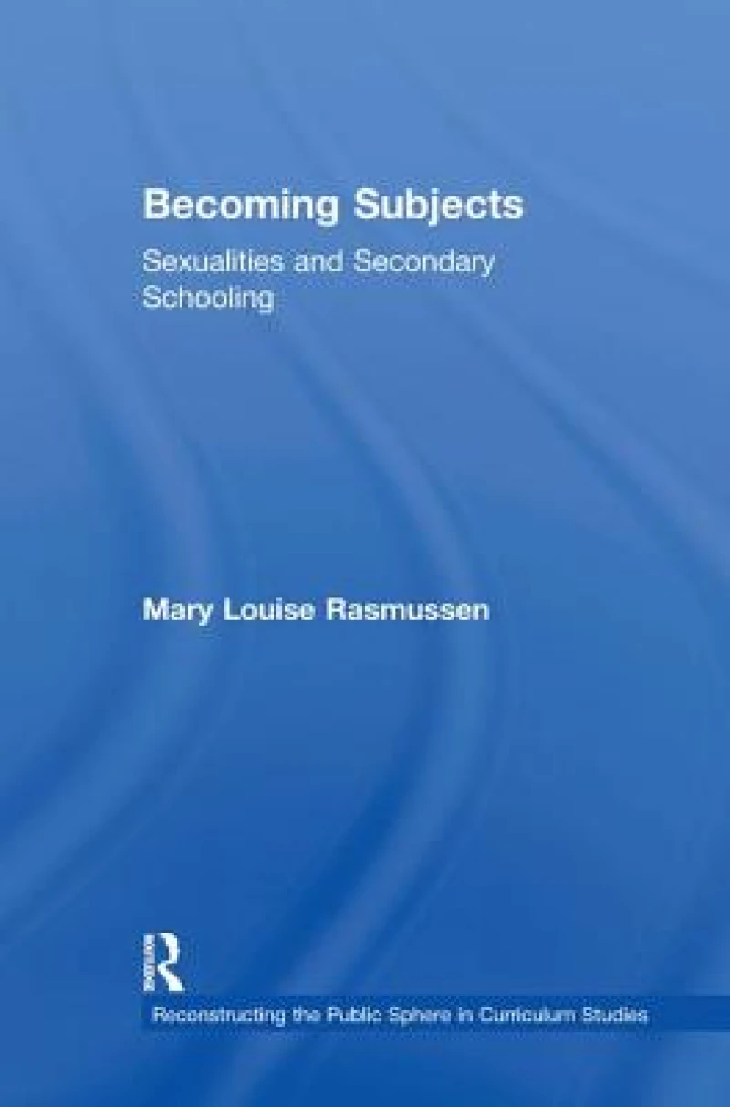 Becoming Subjects: Sexualities and Secondary Schooling