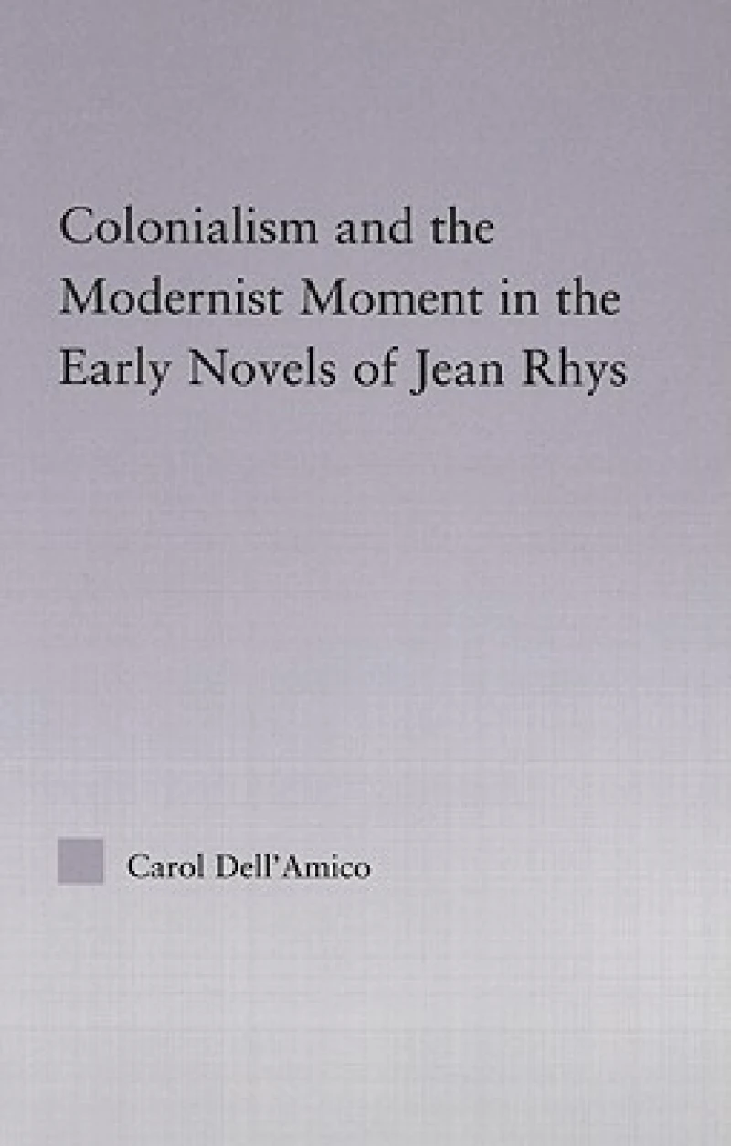 Colonialism and the Modernist Moment in the Early Novels of Jean Rhys