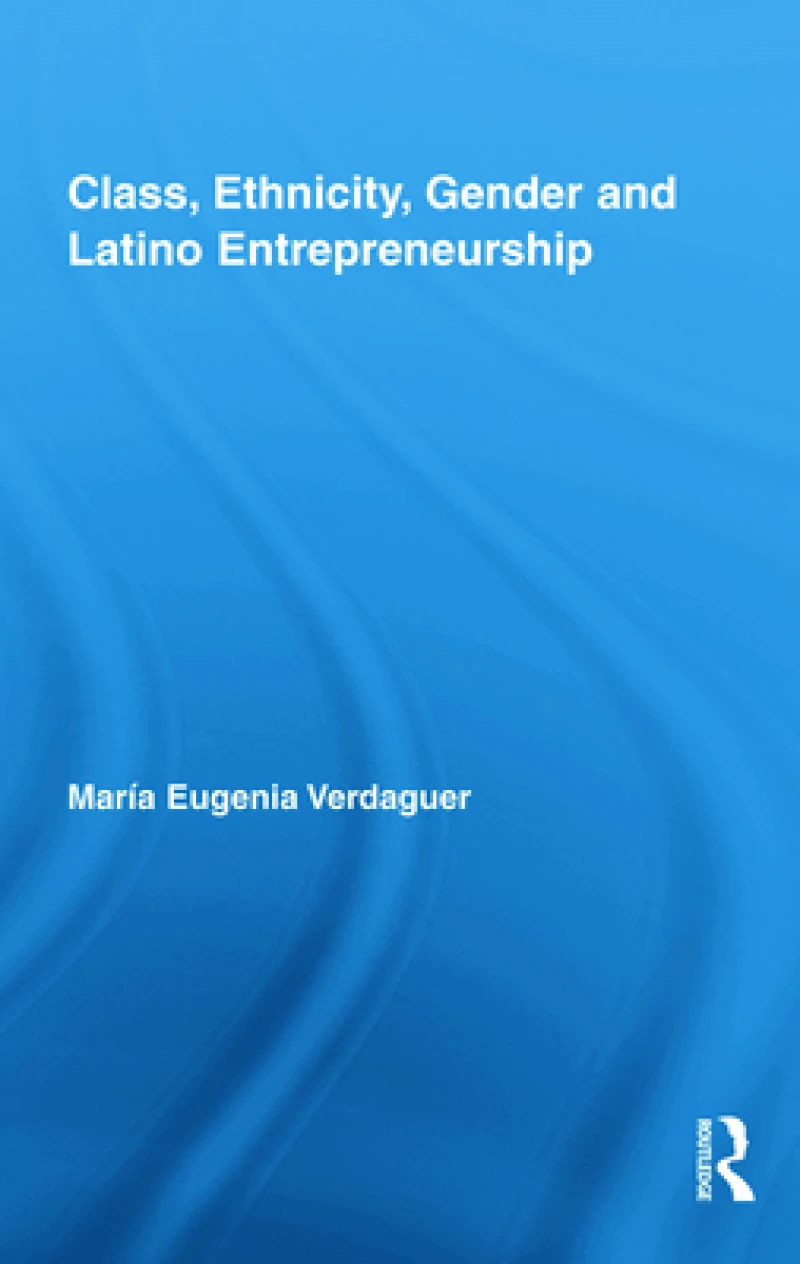 Class, Ethnicity, Gender and Latino Entrepreneurship