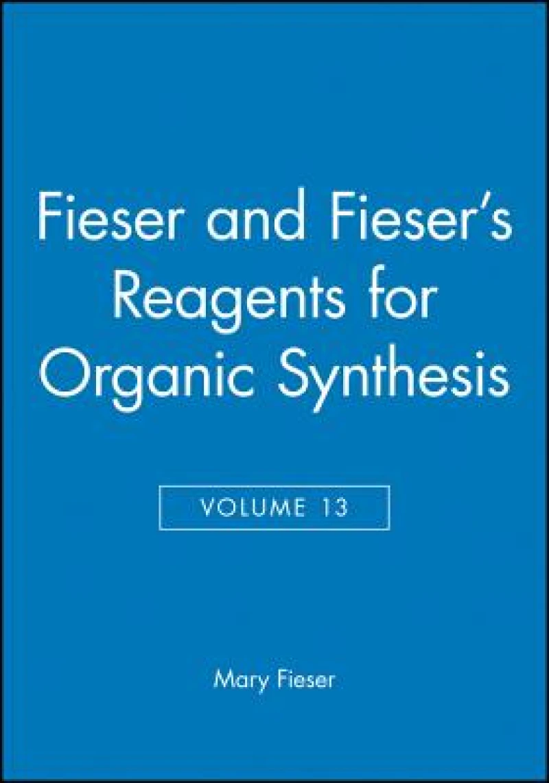 Fieser and Fieser's Reagents for Organic Synthesis, Volume 13