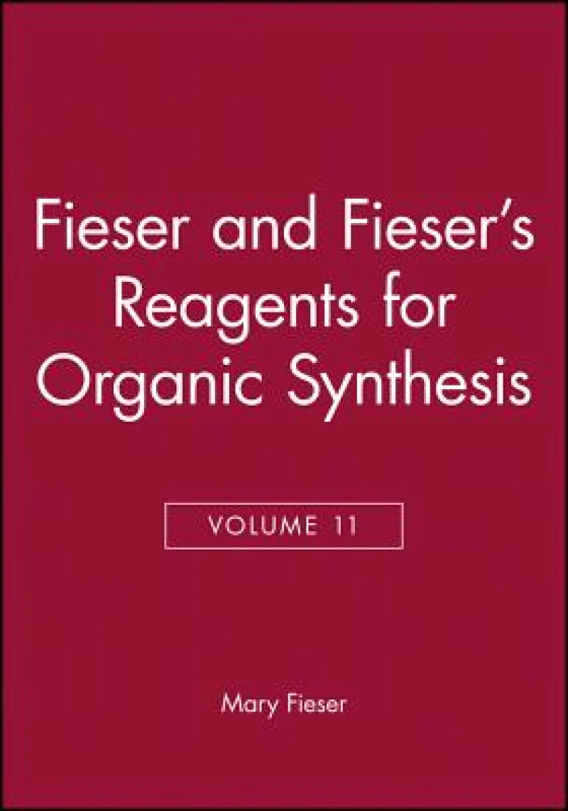 Fieser and Fieser's Reagents for Organic Synthesis, Volume 11