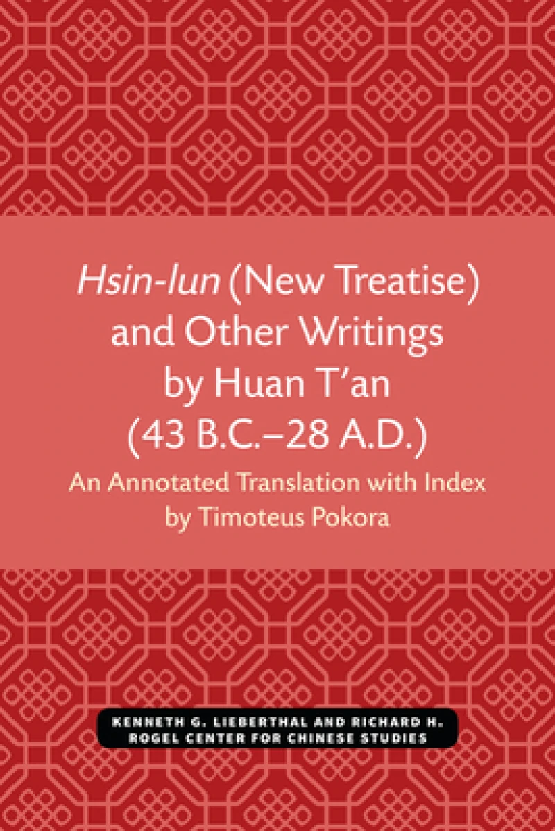Hsin-lun (New Treatise) and Other Writings by Huan T'an (43 B.C.–28 A.D.)