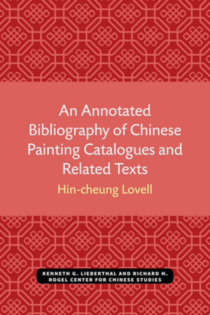 An Annotated Bibliography of Chinese Painting Catalogues and Related Texts