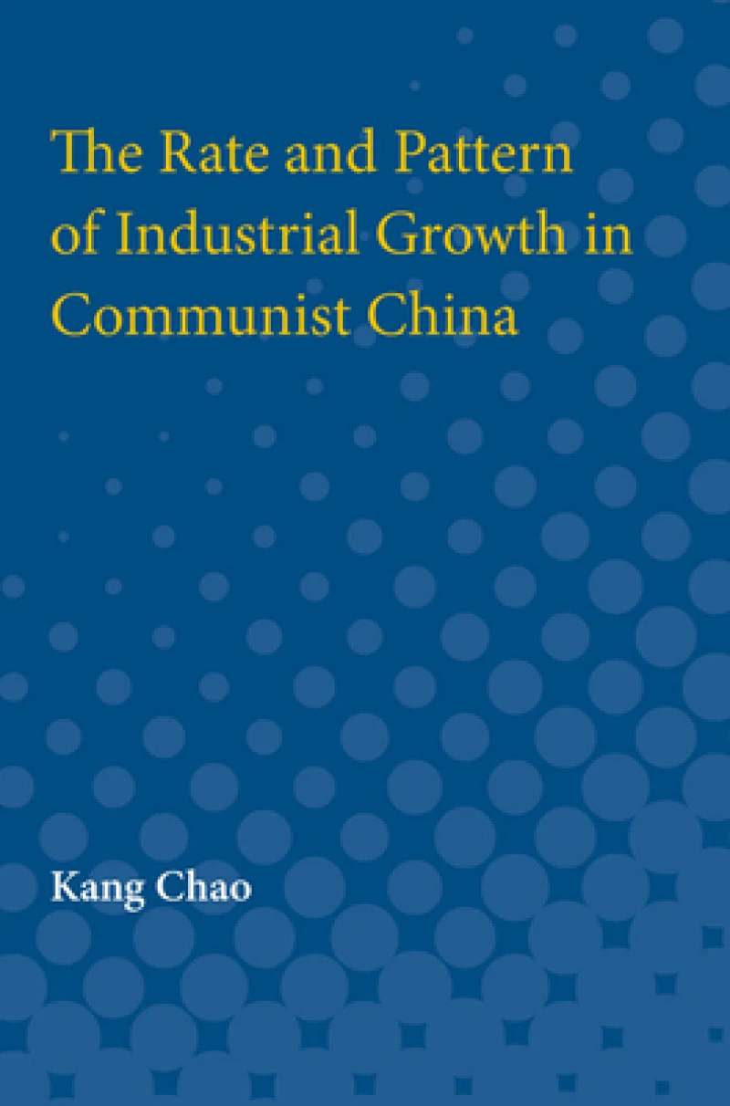 The Rate and Pattern of Industrial Growth in Communist China
