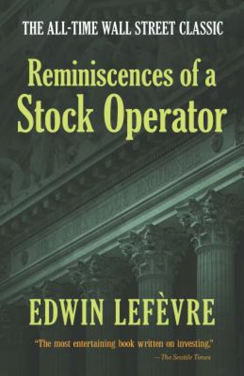 Reminiscences of a Stock Operator: the All-Time Wall Street Classic