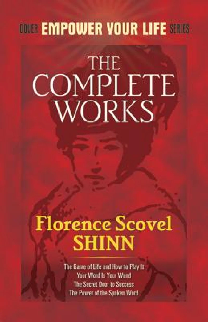 The Complete Works of Florence Scovel Shinn Complete Works of Florence Scovel Shinn