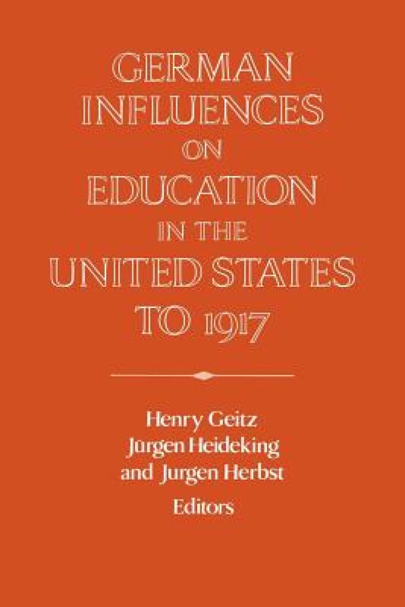 German Influences on Education in the United States to 1917