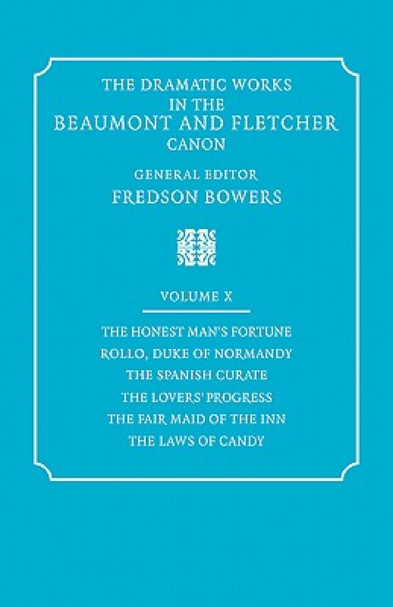 The Dramatic Works in the Beaumont and Fletcher Canon: Volume 10, The Honest Man's Fortune, Rollo, Duke of Normandy, The Spanish Curate, The Lover's Progress, The Fair Maid of the Inn, The Laws of Candy