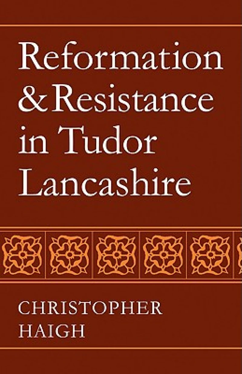 Reformation and Resistance in Tudor Lancashire