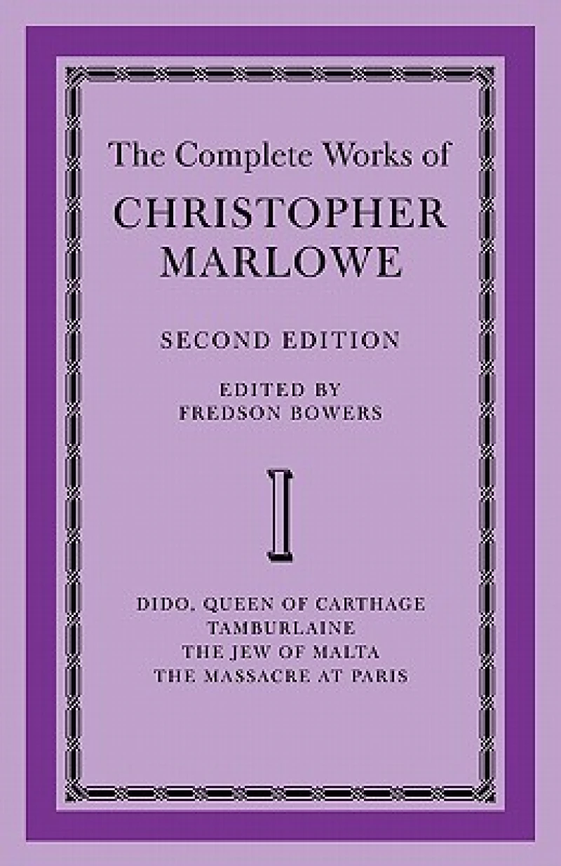 The Complete Works of Christopher Marlowe: Volume 1, Dido, Queen of Carthage, Tamburlaine, The Jew of Malta, The Massacre at Paris