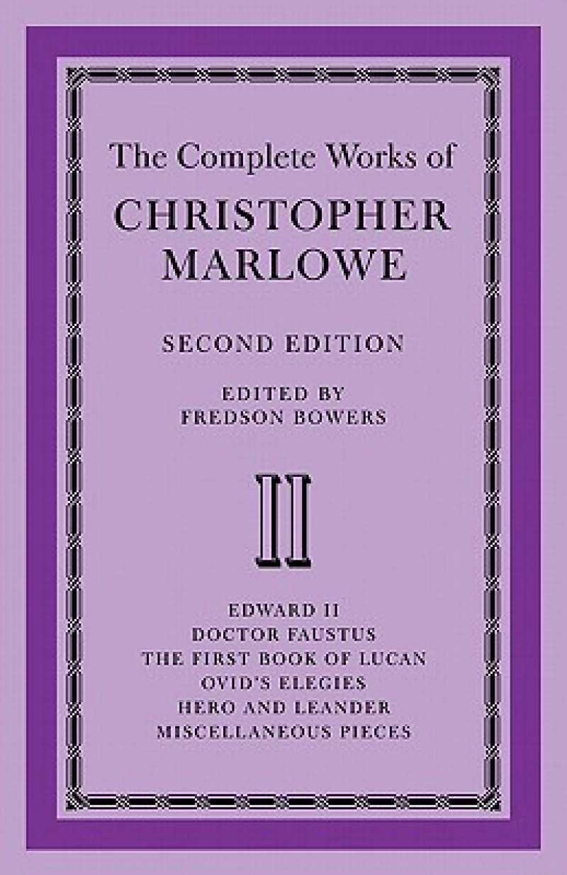 The Complete Works of Christopher Marlowe: Volume 2, Edward II, Doctor Faustus, The First Book of Lucan, Ovid's Elegies, Hero and Leander, Poems
